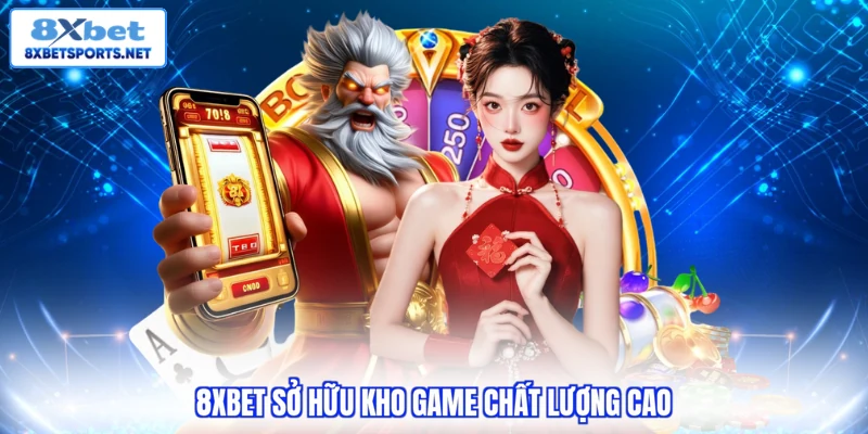 8xbet sở hữu kho game chất lượng cao