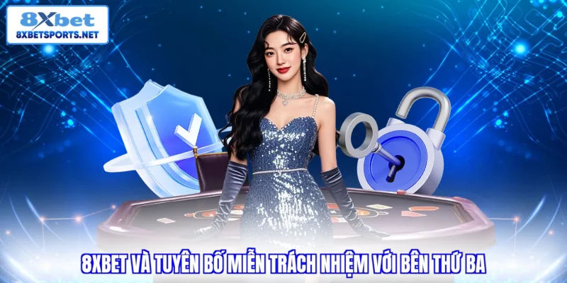 Miễn trừ trách nhiệm 8XBET 8xbet và tuyên bố miễn trách nhiệm với bên thứ ba
