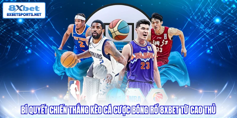 Cá Cược Bóng Rổ 8XBET - Những Khoảnh Khắc Nghẹt Thở Bí quyết chiến thắng kèo cá cược bóng rổ 8XBET từ cao thủ