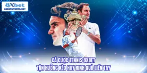 Cá cược tennis 8xbet - Tận hưởng kèo hay rinh quà liền tay