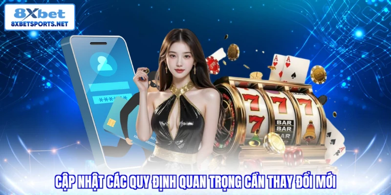 Điều khoản dịch vụ 8XBET Cập nhật các quy định quan trọng cần thay đổi mới