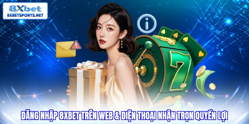 Đăng nhập 8XBET trên web điện thoại nhận trọn quyền lợi