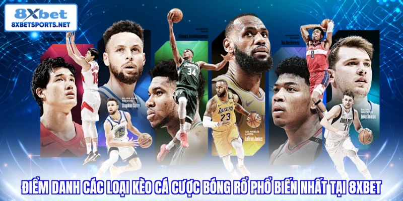 Cá Cược Bóng Rổ 8XBET - Những Khoảnh Khắc Nghẹt Thở Điểm danh các loại kèo cá cược bóng rổ phổ biến nhất tại 8XBET