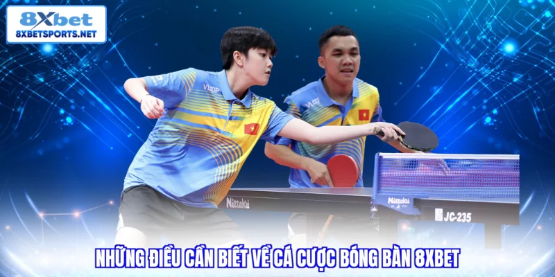 Cá Cược Bóng Bàn 8XBET - Luật Chơi Và Các Loại Kèo Cơ Bản Những điều cần biết về cá cược bóng bàn 8XBET