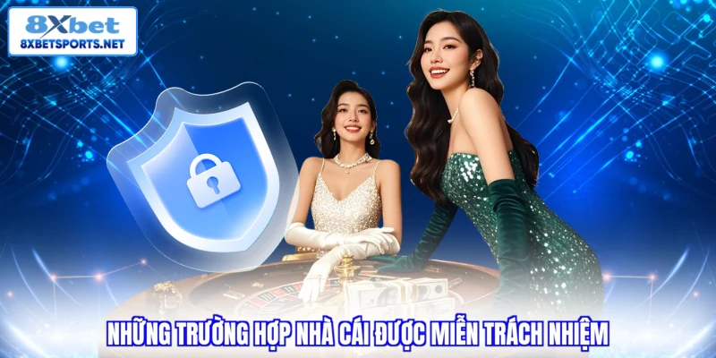 Miễn trừ trách nhiệm 8XBET Những trường hợp nhà cái được miễn trách nhiệm