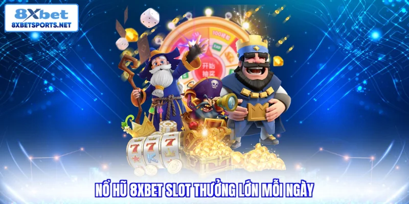 Nổ Hũ 8XBET - Trải Nghiệm Slot Hấp Dẫn Với Tỷ Lệ Thưởng Cao Nổ hũ 8XBET slot thưởng lớn mỗi ngày