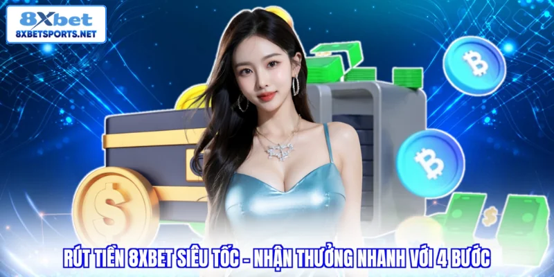Rút Tiền 8XBET Siêu Tốc - Nhận Thưởng Nhanh Với 4 Bước Rút tiền 8XBET - Siêu tốc nhận thưởng nhanh với 4 bước