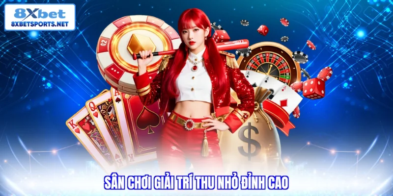 Game Bài 8XBET - Top Trải Nghiệm Đỉnh Cao Không Thể Bỏ Lỡ Sân chơi giải trí thu nhỏ đỉnh cao