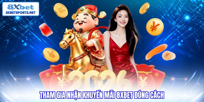 Khuyến mãi 8XBET Tham gia nhận khuyến mãi 8xbet đúng cách