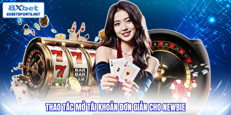 Live Casino 8XBET - Khám Phá Điểm Giải Trí Chân Thực Hàng Đầu Thao tác mở tài khoản đơn giản cho Newbie
