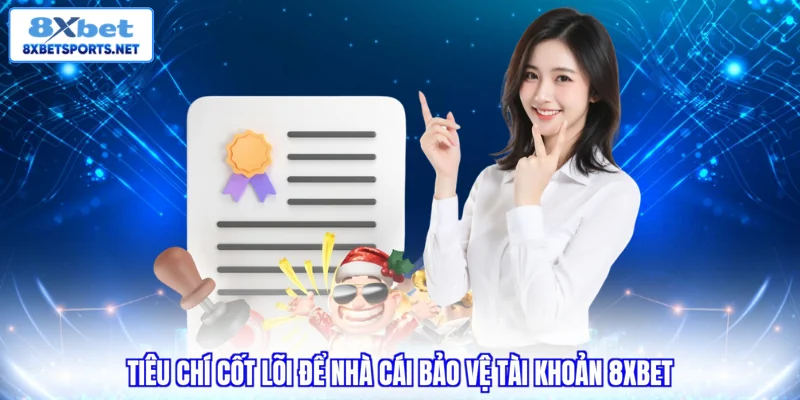 Chính sách bảo mật 8XBET Tiêu chí cốt lõi để nhà cái bảo vệ tài khoản 8xbet