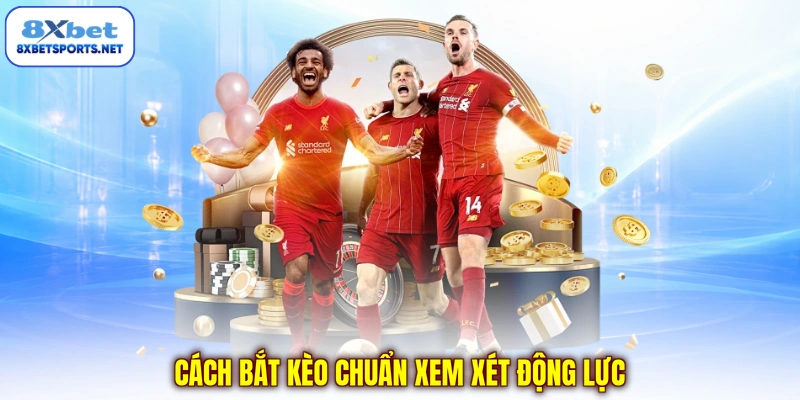 Cách Bắt Kèo Chuẩn Trong Cá Cược Bóng Đá, Bí Kíp Làm Giàu Cách bắt kèo chuẩn xem xét động lực
