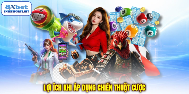 Chiến Thuật Cá Cược Và 6+ Chiêu Vào Tiền Hiệu Quả Trên 8XBET Lợi ích khi áp dụng chiến thuật cược
